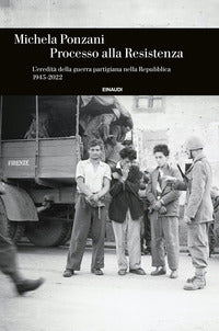 Processo alla resistenza - l'eredita' della guerra partigiana nella repubblica (1945-2022) 