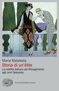 Storia di un'elite - la nobilta' italiana dal risorgimento agli anni sessanta 
