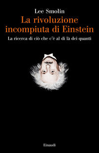 Rivoluzione incompiuta di einstein - la ricerca di cio' che c'e' al di la' dei quanti 