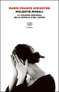 Molestie morali - la violenza perversa nella famiglia e nel lavoro 