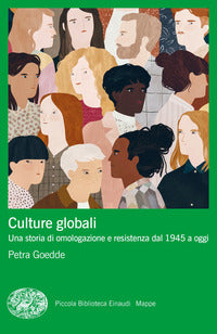Culture globali - una storia di omologazione e resistenza dal 1945 a oggi 