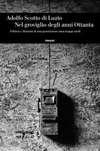 Nel groviglio degli anni ottanta - politica e illusioni di una generazione nata troppo tardi 