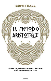Metodo aristotele - come la saggezza degli antichi puo' cambiare la vita 