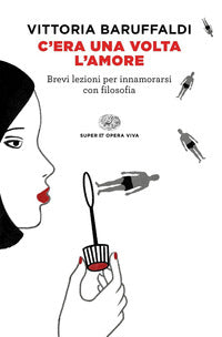 C'era una volta l'amore - brevi lezioni per innamorarsi con filosofia 