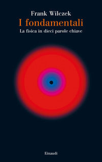 Fondamentali - la fisica in dieci parole chiave 