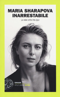 Inarrestabile - la mia vita fin qui 