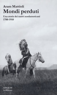 Mondi perduti - una storia dei nativi nordamericani 1700 - 1910 