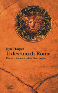 Destino di roma - clima epidemie e la fine di un impero 
