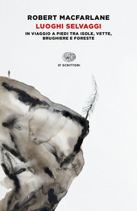 Luoghi selvaggi - in viaggio a piedi tra isole vette brughiere e foreste 