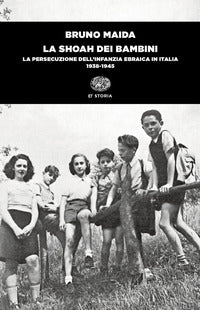 Shoah dei bambini - la persecuzione dell'infanzia ebraica in italia 1938 - 1945 