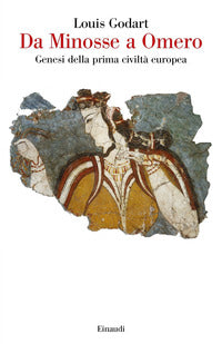 Da minosse a omero - genesi della prima civilta' europea 