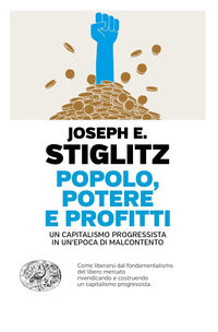 Popolo potere e profitti - un capitalismo progressista in un'epoca di malcontento 