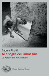 Alla soglia dell'immagine - da narciso alla realta' virtuale 