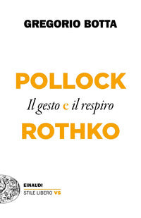 Pollock e rothko - il gesto e il respiro 