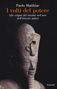 Volti del potere alle origini del ritratto nell'arte dell'oriente antico 