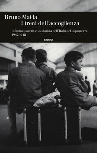 Treni dell'accoglienza - infanzia poverta' e solidarieta' nell'italia del dopoguerra 1945-1948 