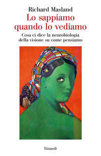 Sappiamo quando lo vediamo - cosa ci dice la neurobiologia della visione su come pensiamo 