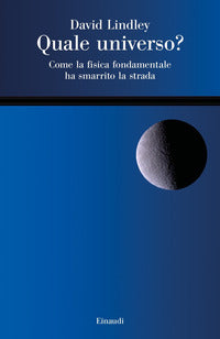 Quale universo ? come la fisica fondamentale ha smarrito la strada 