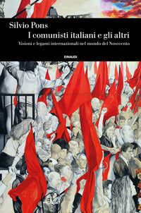Comunisti italiani e gli altri - visioni e legami internazionali nel mondo del novecento 