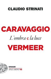 Caravaggio e vermeer l'ombra e la luce 