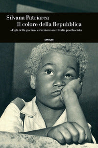 Colore della repubblica - figli della guerra e razzismo nell'italia postfascista 