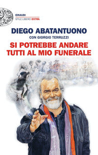 Si potrebbe andare tutti al mio funerale 