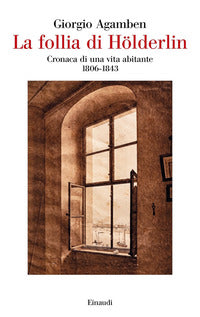 Follia di holderlin - cronache di una vita abitante 1806 - 1843 
