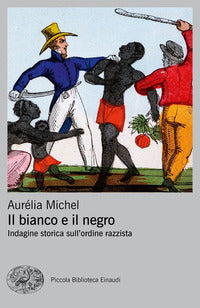 Bianco e il negro - indagine storica sull'ordine razzista 