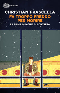 Fa troppo freddo per morire - la prima indagine di contrera 