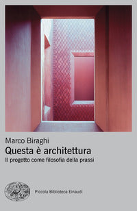 Questa e' architettura - il progetto come filosofia della prassi 