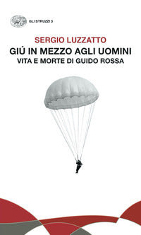 Giu' in mezzo agli uomini - vita e morte di guido rossa 