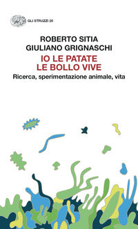 Io le patate le bollo vive - ricerca, sperimentazione animale vita 