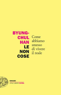 Non cose - come abbiamo smesso di vivere il reale 
