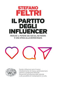Partito degli influencer - perche' il potere dei social network e' una sfida alla democrazia 
