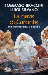 Nave di caronte - immagini dall'aldila' a bisanzio 