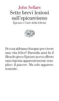 Sette brevi lezioni sull'epicureismo - epicuro e l'arte della felicita' 