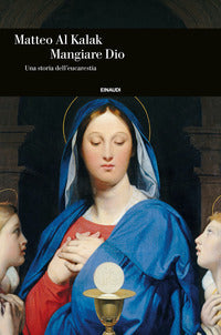 Mangiare dio - una storia dell'eucarestia 