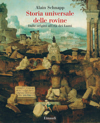Storia universale delle rovine - dalle origini all'eta' dei lumi 