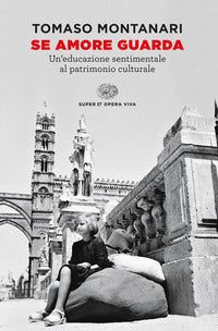 Se amore guarda - un'educazione sentimentale al patrimonio culturale 