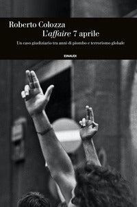 Affaire 7 aprile - un caso giudiziario tra anni di piombo e terrorismo globale 