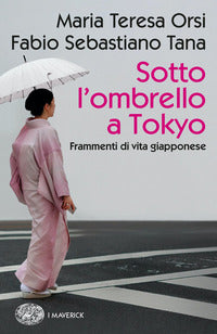 Sotto l'ombrello a tokyo - frammenti di vita giapponese 