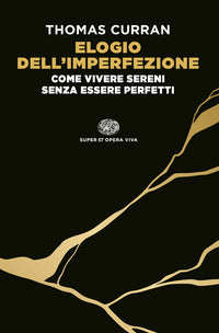 Elogio dell'imperfezione - come vivere sereni senza essere perfetti 