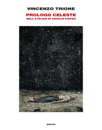 Prologo celeste - nell'atelier di anselm kiefer 