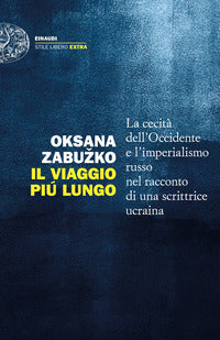 Viaggio piu' lungo - la cecita' dell'occidente e l'imperialismo russo nel racconto di una 