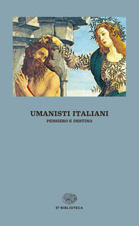 Umanisti italiani - pensiero e destino 