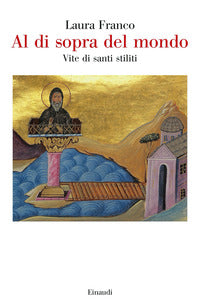 Al di sopra del mondo - vite di santi stiliti 