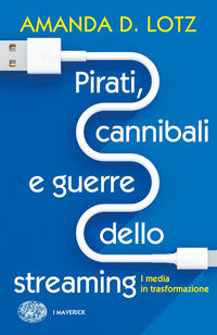 Pirati cannibali e guerre dello streaming - i media in trasformazione 