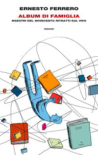 Album di famiglia - maestri del novecento ritratti dal vivo 