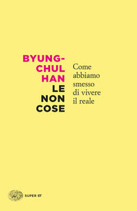 Non cose - come abbiamo smesso di vivere il reale 