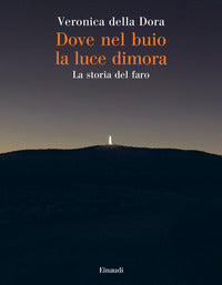 Dove nel buio la luce dimora - la storia del faro 